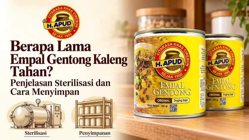 Berapa Lama Empal Gentong Kaleng Tahan? Penjelasan Sterilisasi dan Cara Menyimpan